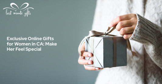 Exclusive Online Gifts for Women in CA: Make Her Feel Special