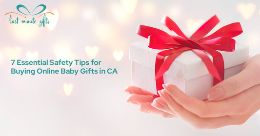 7 Essential Safety Tips for Buying Online Baby Gifts in CA