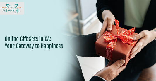 Online Gift Sets in CA: Your Gateway to Happiness